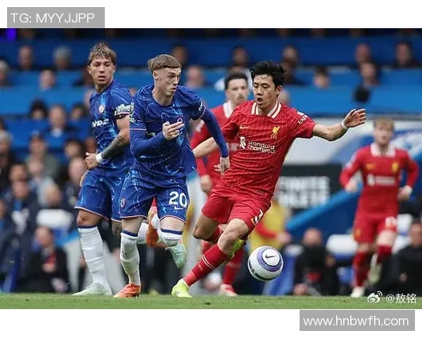 切尔西对阵利物浦直播全程无插件观看指南与赛事分析 切尔西对阵利物浦直播全程无插件观看指南与赛事分析