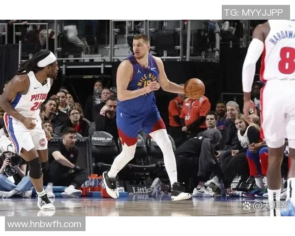 尼古拉约基奇如何引领NBA新风潮与球队崛起之路